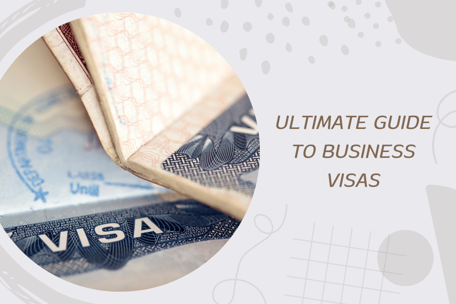 The Ultimate Guide to Business Visas: Opportunities and Obstacles